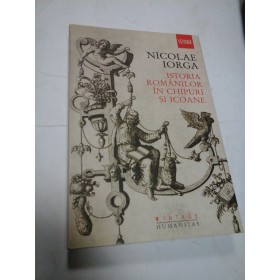 ISTORIA ROMANILOR IN CHIPURI SI ICOANE - NICOLAE IORGA